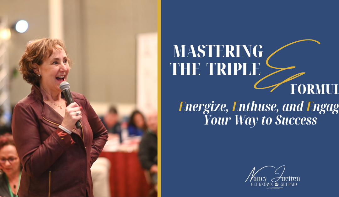 Mastering the Triple E Formula: Energize, Enthuse, and Engage Your Way to Success