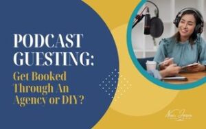 Podcast Guesting: Get Booked Through An Agency or DIY?