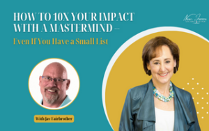 How to 10X Your Impact With A Mastermind — Even If You Have a Small List