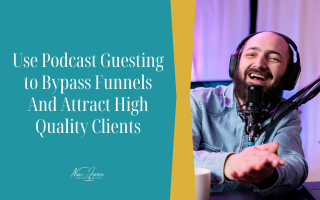 Use Podcast Guesting to Bypass Funnels And Attract High Quality Clients