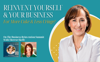 Reinvent Yourself & Your Business For More Cake & Less Cringe