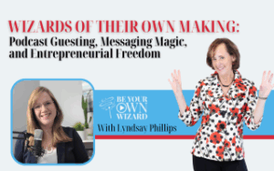 Wizards of Their Own Making: Podcast Guesting, Messaging Magic, and Entrepreneurial Freedom